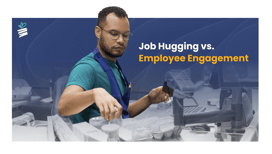 Job Hugging vs Employee Engagement